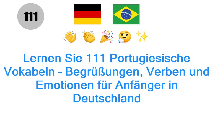 Lernen Sie 111 Portugiesische Vokabeln – Begrüßungen, Verben und Emotionen für Anfänger in Deutschland